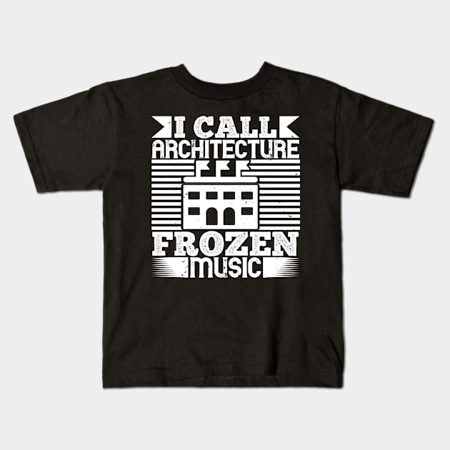 I call architecture frozen music Kids T-Shirt by Frenchyx